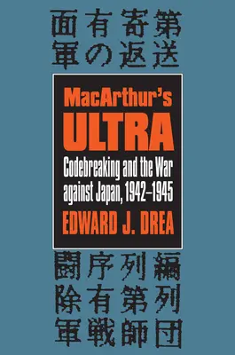 Macarthur's Ultra: Codebreaking y la guerra contra Japón, 1942-1945 - Macarthur's Ultra: Codebreaking and the War Against Japan, 1942-1945