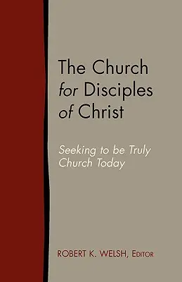 La Iglesia para los Discípulos de Cristo: Buscando ser verdaderamente Iglesia hoy - The Church for Disciples of Christ: Seeking to Be Truly Church Today