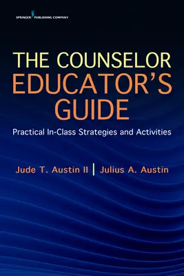 The Counselor Educator's Guide: Estrategias y actividades prácticas en el aula - The Counselor Educator's Guide: Practical In-Class Strategies and Activities