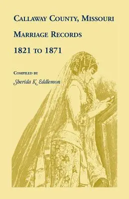 Callaway County, Missouri, Registros Matrimoniales: 1821 a 1871 - Callaway County, Missouri, Marriage Records: 1821 to 1871
