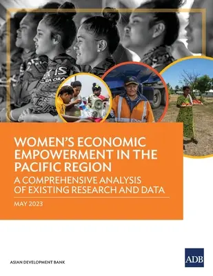 Capacitación económica de las mujeres en la región del Pacífico: Un análisis exhaustivo de la investigación y los datos existentes - Women's Economic Empowerment in the Pacific Region: A Comprehensive Analysis of Existing Research and Data