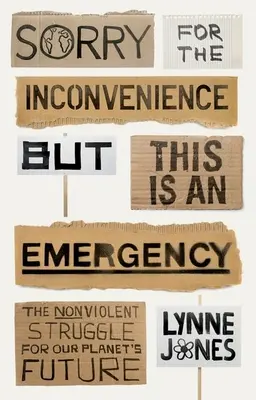 Disculpe las molestias, pero es una emergencia - La lucha no violenta por el futuro de nuestro planeta - Sorry for the Inconvenience But This Is an Emergency - The Nonviolent Struggle for Our Planet's Future