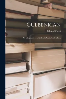 Gulbenkian; una interpretación de Calouste Sarkis Gulbenkian - Gulbenkian; an Interpretation of Calouste Sarkis Gulbenkian