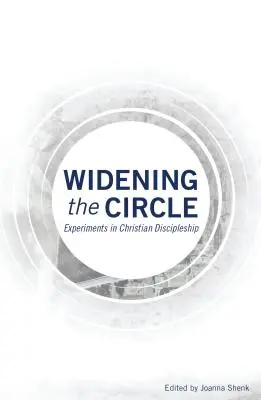 Ampliando el círculo: Experimentos en el discipulado cristiano - Widening the Circle: Experiments in Christian Discipleship