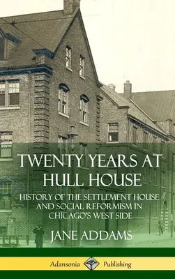 Veinte años en Hull House: Historia de la Settlement House y del reformismo social en el West Side de Chicago (Tapa dura) - Twenty Years at Hull House: History of the Settlement House and Social Reformism in Chicago's West Side (Hardcover)