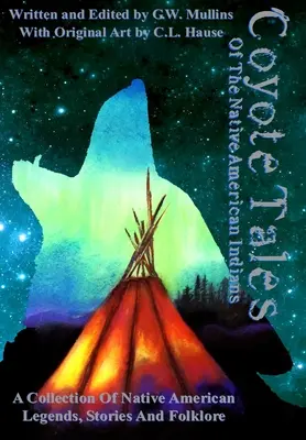 Cuentos de coyotes de los indios nativos americanos - Coyote Tales Of The Native American Indians