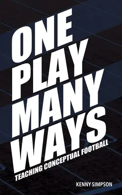 Una Jugada De Muchas Maneras: Enseñando Fútbol Conceptual - One Play Many Ways: Teaching Conceptual Football