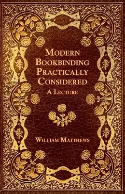 La encuadernación moderna desde un punto de vista práctico - Conferencia - Modern Bookbinding Practically Considered - A Lecture