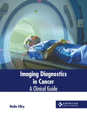 Diagnóstico por imagen en el cáncer: Guía clínica - Imaging Diagnostics in Cancer: A Clinical Guide