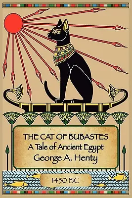 El gato de Bubastes: Una historia del Antiguo Egipto - The Cat of Bubastes: A Tale of Ancient Egypt