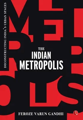 La metrópolis india: Deconstrucción de los espacios urbanos de la India - The Indian Metropolis: Deconstructing India's Urban Spaces