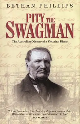 Pity the Swagman: La odisea australiana de un diarista victoriano - Pity the Swagman: The Australian Odyssey of a Victorian Diarist