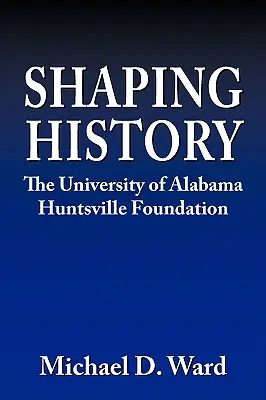 Forjando la historia: La Fundación Hunstville de la Universidad de Alabama - Shaping History: The University of Alabama Hunstville Foundation