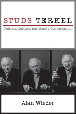 Studs Terkel: Política, cultura, pero sobre todo conversación - Studs Terkel: Politics, Culture, But Mostly Conversation