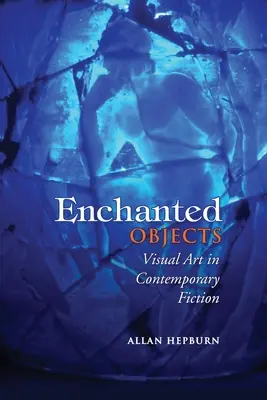 Objetos encantados: El arte visual en la ficción contemporánea - Enchanted Objects: Visual Art in Contemporary Fiction