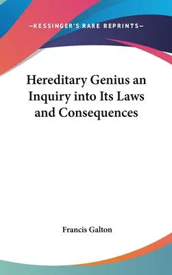 El genio hereditario: una investigación sobre sus leyes y consecuencias - Hereditary Genius an Inquiry into Its Laws and Consequences