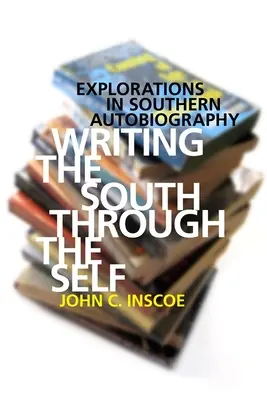 Escribir el Sur a través del yo: exploraciones en la autobiografía sureña - Writing the South Through the Self: Explorations in Southern Autobiography
