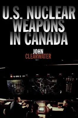 Armas nucleares estadounidenses en Canadá - U.S. Nuclear Weapons in Canada