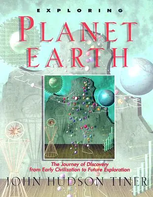 Explorando el planeta Tierra: El viaje de los descubrimientos desde las primeras civilizaciones hasta la exploración del futuro - Exploring Planet Earth: The Journey of Discovery from Early Civilization to Future Exploration