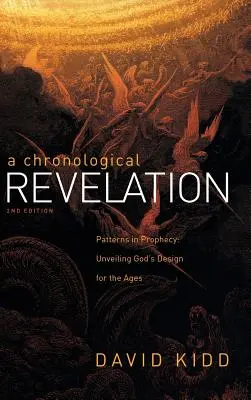 Una revelación cronológica: Patrones en la Profecía: Desvelando el designio de Dios para los siglos 2ª edición - A Chronological Revelation: Patterns in Prophecy: Unveiling God's Design for the Ages 2Nd Edition