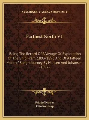 El norte más lejano V1: La historia de un viaje de exploración del buque Fram, 1893-1896, y de un viaje de quince meses en trineo de Nan - Farthest North V1: Being The Record Of A Voyage Of Exploration Of The Ship Fram, 1893-1896 And Of A Fifteen Months' Sleigh Journey By Nan