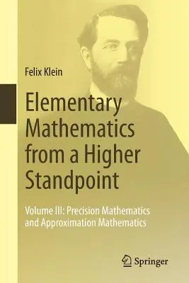 Matemáticas elementales desde un punto de vista superior: Volumen III: Matemáticas de precisión y matemáticas de aproximación - Elementary Mathematics from a Higher Standpoint: Volume III: Precision Mathematics and Approximation Mathematics