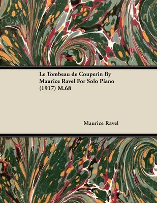 Le Tombeau de Couperin de Maurice Ravel para Piano Solo (1917) M.68 - Le Tombeau de Couperin by Maurice Ravel for Solo Piano (1917) M.68