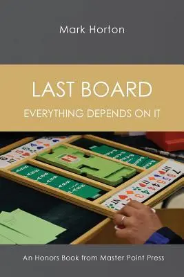 Last Board: Todo depende de ello - Un libro de honores de Master Point Press - Last Board: Everything Depends on It - An Honors Book from Master Point Press