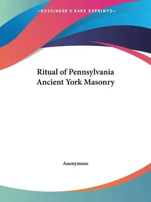 Ritual de la Antigua Masonería York de Pennsylvania - Ritual of Pennsylvania Ancient York Masonry