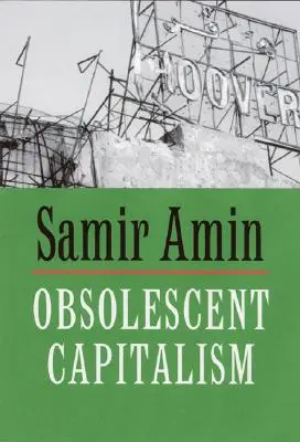 Capitalismo obsolescente: Política contemporánea y desorden global - Obsolescent Capitalism: Contemporary Politics and Global Disorder