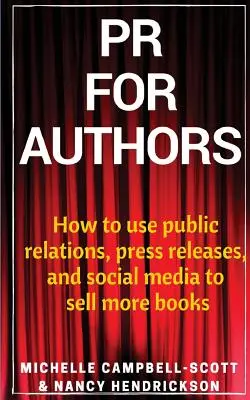 Relaciones públicas para autores: Cómo utilizar las relaciones públicas, los comunicados de prensa y las redes sociales para vender más libros - PR for Authors: How to use public relations, press releases, and social media to sell more books