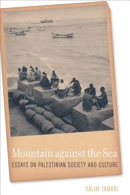 Montaña contra el mar: Ensayos sobre la sociedad y la cultura palestinas - Mountain Against the Sea: Essays on Palestinian Society and Culture