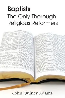 Bautistas: Los únicos reformadores religiosos cabales - Baptists: The Only Thorough Religious Reformers