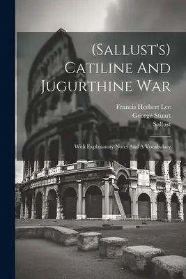 (La conspiración de Catilina y la guerra de Jugurta: Catilina y Jugurtna - (sallust's) Catiline And Jugurthine War: With Explanatory Notes And A Vocabulary