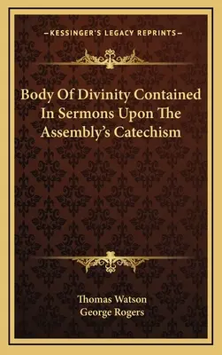 El Cuerpo De Divinidad Contenido En Sermones Sobre El Catecismo De La Asamblea - Body Of Divinity Contained In Sermons Upon The Assembly's Catechism