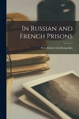 En las cárceles rusas y francesas - In Russian and French Prisons