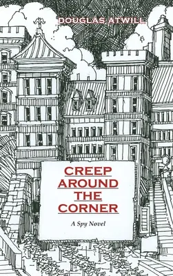 A la vuelta de la esquina: Una novela de espías - Creep Around the Corner: A Spy Novel