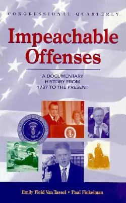 Impeachable Offenses: Una historia documental desde 1787 hasta nuestros días - Impeachable Offenses: A Documentary History from 1787 to the Present