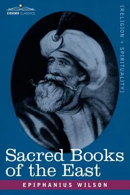 Libros sagrados de Oriente: Himnos védicos, Zend-Avesta, Dhamapada, Upanishads, Corán y Vida de Buda. - Sacred Books of the East: Comprising Vedic Hymns, Zend-Avesta, Dhamapada, Upanishads, the Koran, and the Life of Buddha