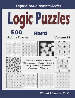 Puzzles de Lógica: 500 Puzzles Difíciles para Adultos (Sudoku, Kakuro, Hitori, Buscaminas, Masyu, Suguru, Puzzle Binario, Slitherlink, Futoshiki, Fi - Logic Puzzles: 500 Hard Adults Puzzles (Sudoku, Kakuro, Hitori, Minesweeper, Masyu, Suguru, Binary Puzzle, Slitherlink, Futoshiki, Fi