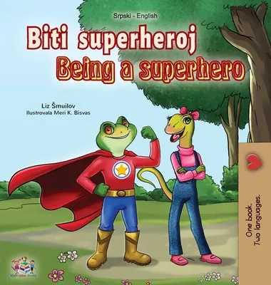 Ser un Superhéroe (Libro Bilingüe Serbio Inglés - Alfabeto latino): Libro Serbio para Niños - Being a Superhero (Serbian English Bilingual Book - Latin alphabet): Serbian Children's Book