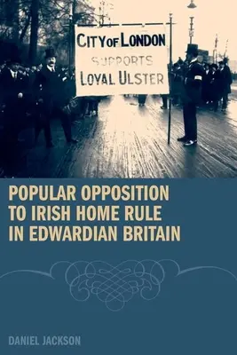 La oposición popular a la autonomía irlandesa en la Gran Bretaña eduardiana - Popular Opposition to Irish Home Rule in Edwardian Britain