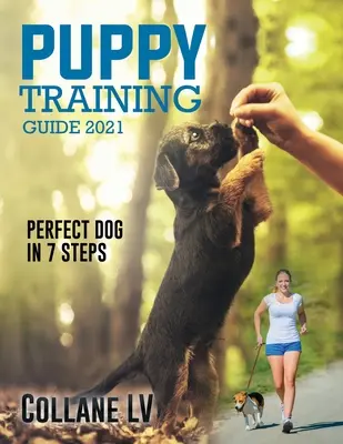 Guía de Adiestramiento de Cachorros 2021: ¡El Perro Perfecto en 7 Pasos! - Puppy Training Guide 2021: Perfect Dog in 7 Steps!