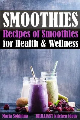 Batidos: Recetas de batidos para la salud y el bienestar. - Smoothies: Recipes of Smoothies for Health & Wellness