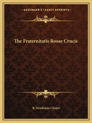 La Fraternitatis Rosae Crucis - The Fraternitatis Rosae Crucis