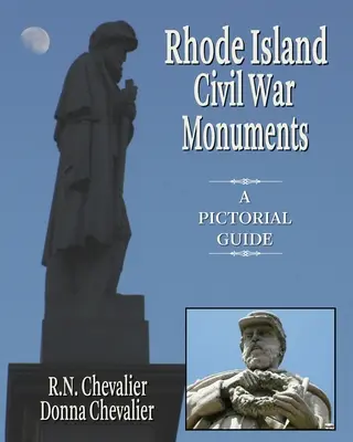 Monumentos de la Guerra Civil de Rhode Island: Una guía pictórica de los monumentos y memoriales de la Guerra Civil de Rhode Island desde un punto de vista histórico y artístico - Rhode Island Civil War Monuments: A pictorial guide to the Civil War monuments and memorials of Rhode Island from a historical and artistic view