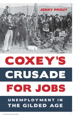 La cruzada de Coxey por el empleo: El desempleo en la Edad Dorada - Coxey's Crusade for Jobs: Unemployment in the Gilded Age