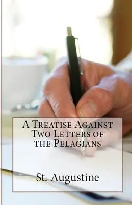 Tratado contra dos cartas de los pelagianos - A Treatise Against Two Letters of the Pelagians