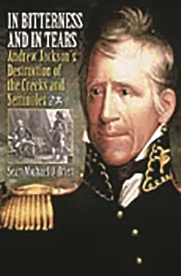 En Amargura y en Lágrimas: La destrucción de los creeks y los seminoles por Andrew Jackson - In Bitterness and in Tears: Andrew Jackson's Destruction of the Creeks and Seminoles