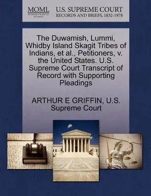 The Duwamish, Lummi, Whidby Island Skagit Tribes of Indians, et al., Petitioners, V. the United States. U.S. Supreme Court Transcript of Record with S